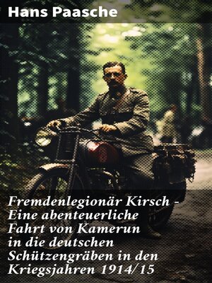 cover image of Fremdenlegionär Kirsch--Eine abenteuerliche Fahrt von Kamerun in die deutschen Schützengräben in den Kriegsjahren 1914/15